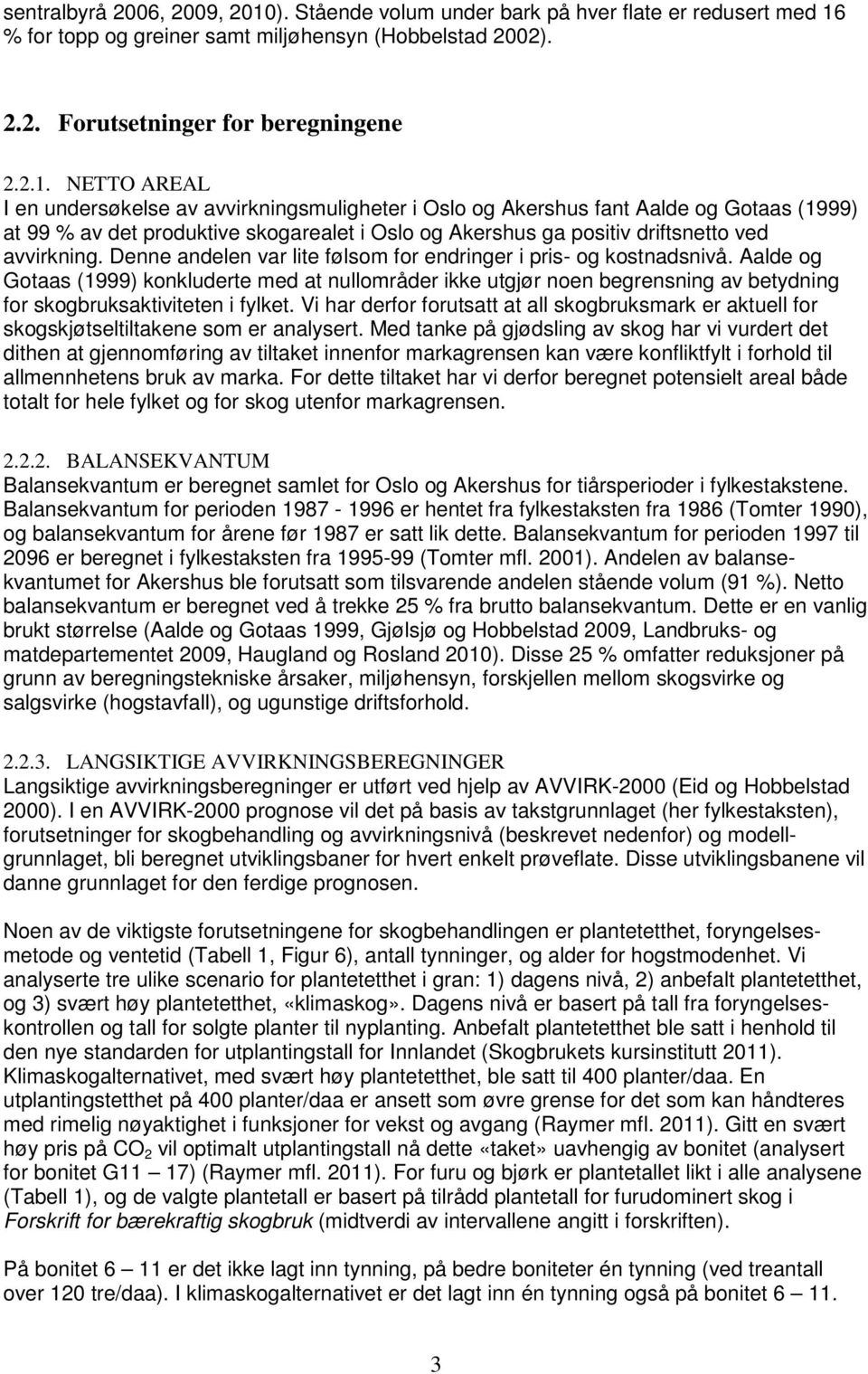 % for topp og greiner samt miljøhensyn (Hobbelstad 2002). 2.2. Forutsetninger for beregningene 2.2.1.