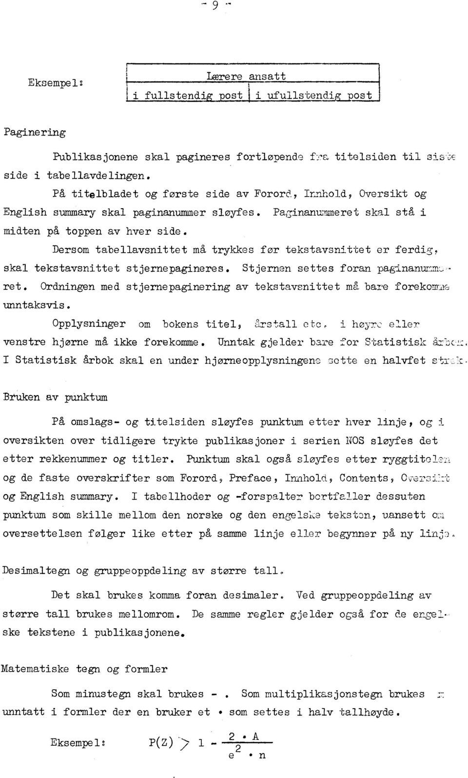 Dersom tabellavsnittet må trykkes for tekstavsnittet er ferdig, skal tekstavsnittet stjernepagineres. Stjernen settes foran paginanumm,- ret.