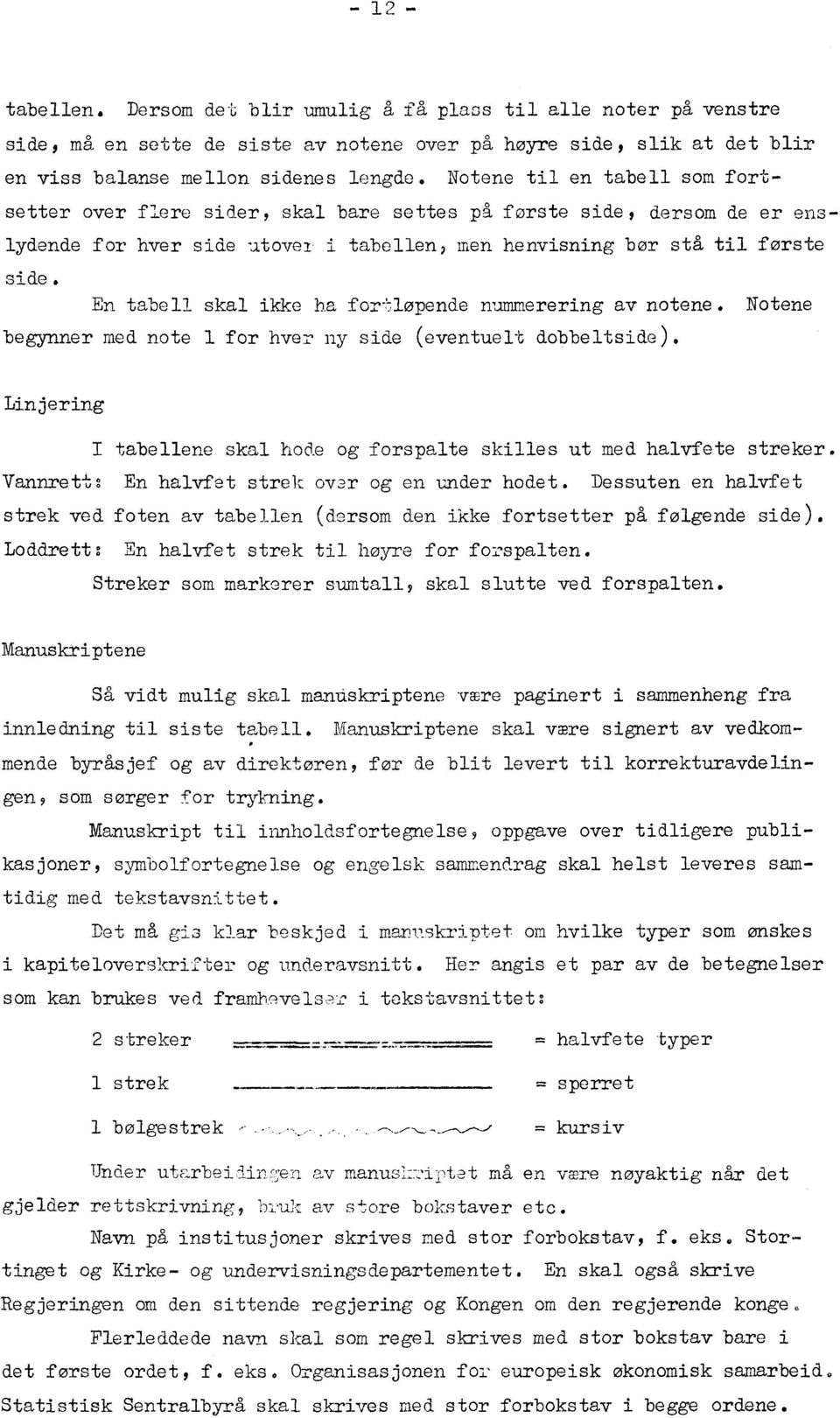 En tabell skal ikke ha fortløpende nummerering av notene. Notene begynner med note 1 for hver ny side (eventuelt dobbeltside).