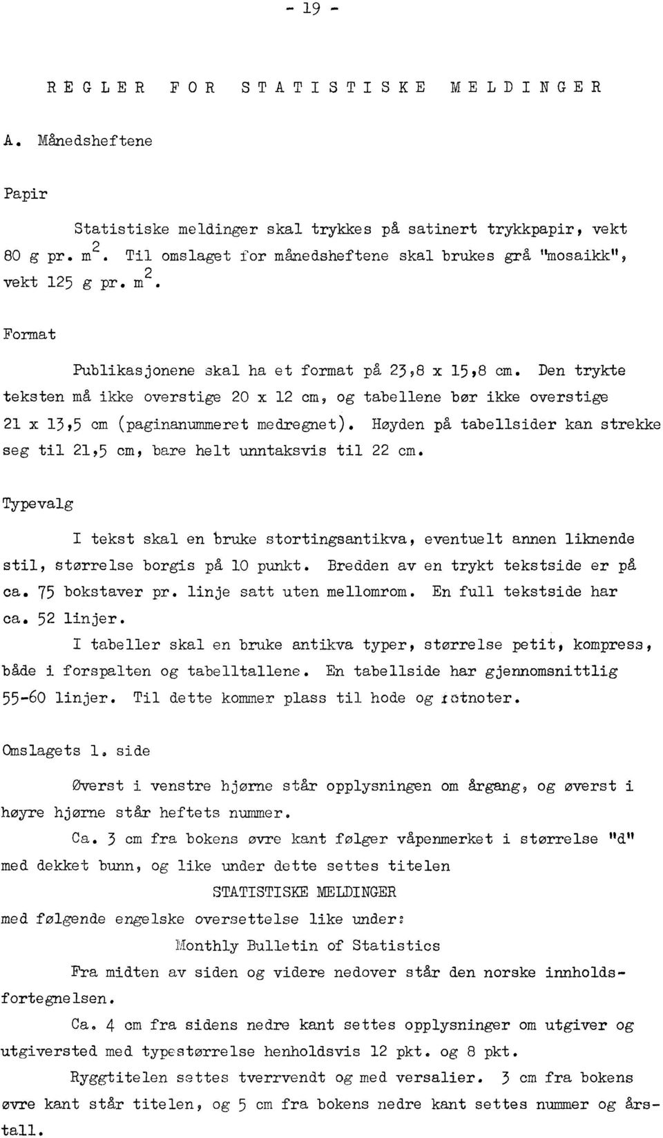 Den trykte teksten må ikke overstige 20 x 12 cm, og tabellene brar ikke overstige 21 x 13,5 am (paginanummeret medregnet).