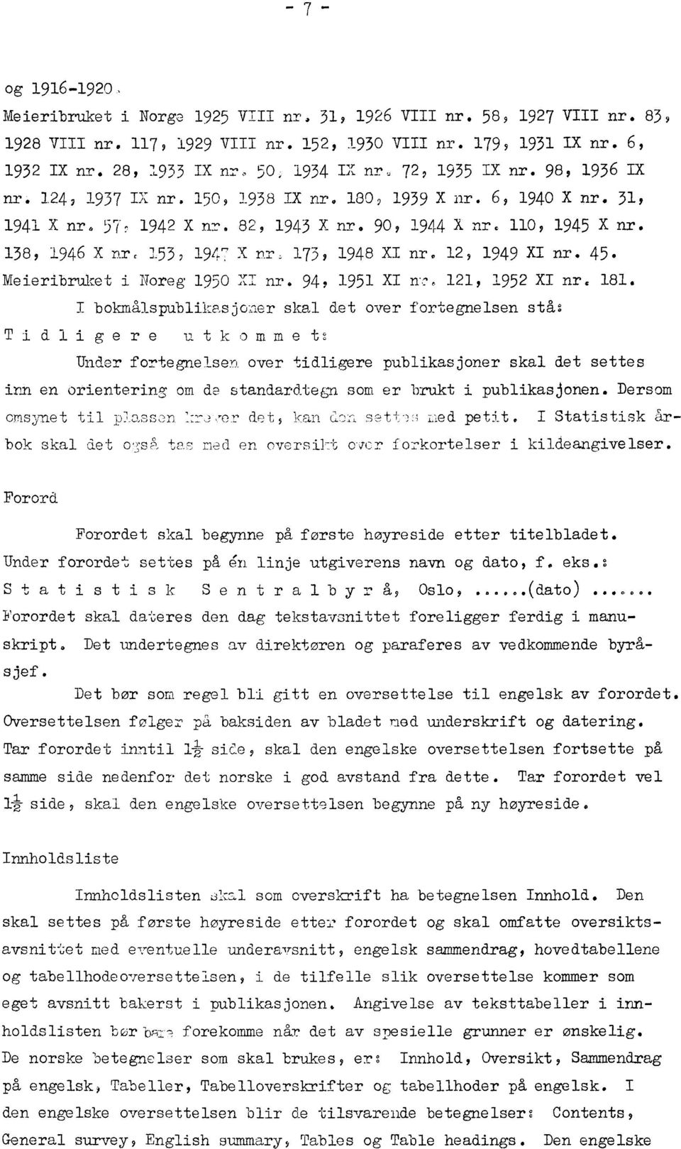 110, 1945 X nr. 138, 1946 X nr t 153 9 1947 X nr, 173, 1948 Xi nr. 12, 1949 XI nr. 45. Meieribruket i Noreg 1950 XI nr. 94, 1951 XI n.f., 121, 1952 XI nr. 181.