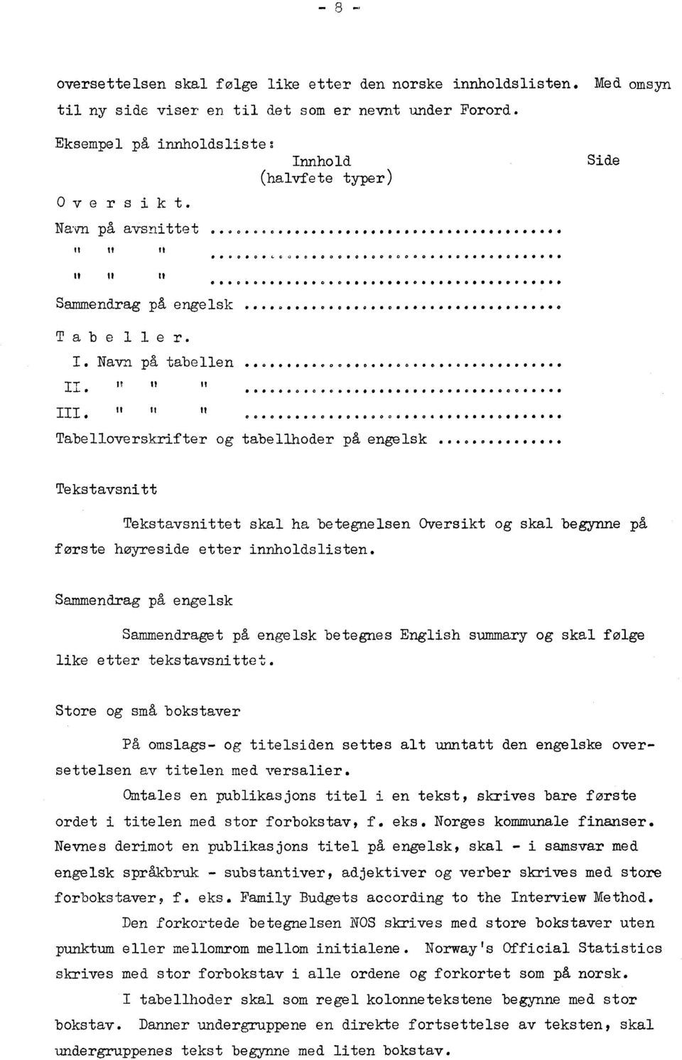 " O0 00 0000 04 0 Tabelloverskrifter og tabellhoder på engelsk... Tekstavsnitt Tekstavsnittet skal ha betegnelsen Oversikt og skal begynne på forste høyreside etter innholdslisten.