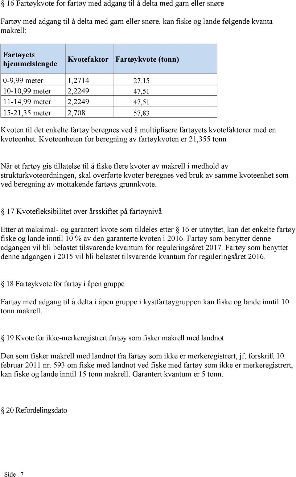 fartøyets kvotefaktorer med en kvoteenhet.