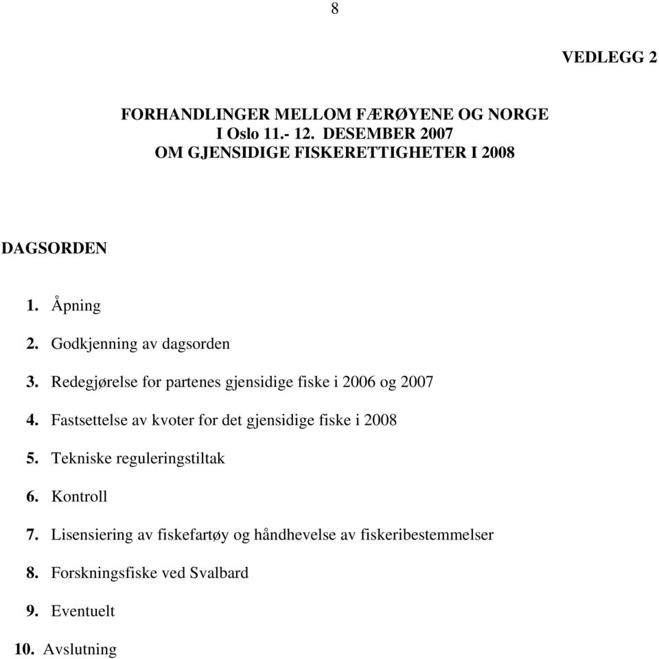 Redegjørelse for partenes gjensidige fiske i 2006 og 2007 4.