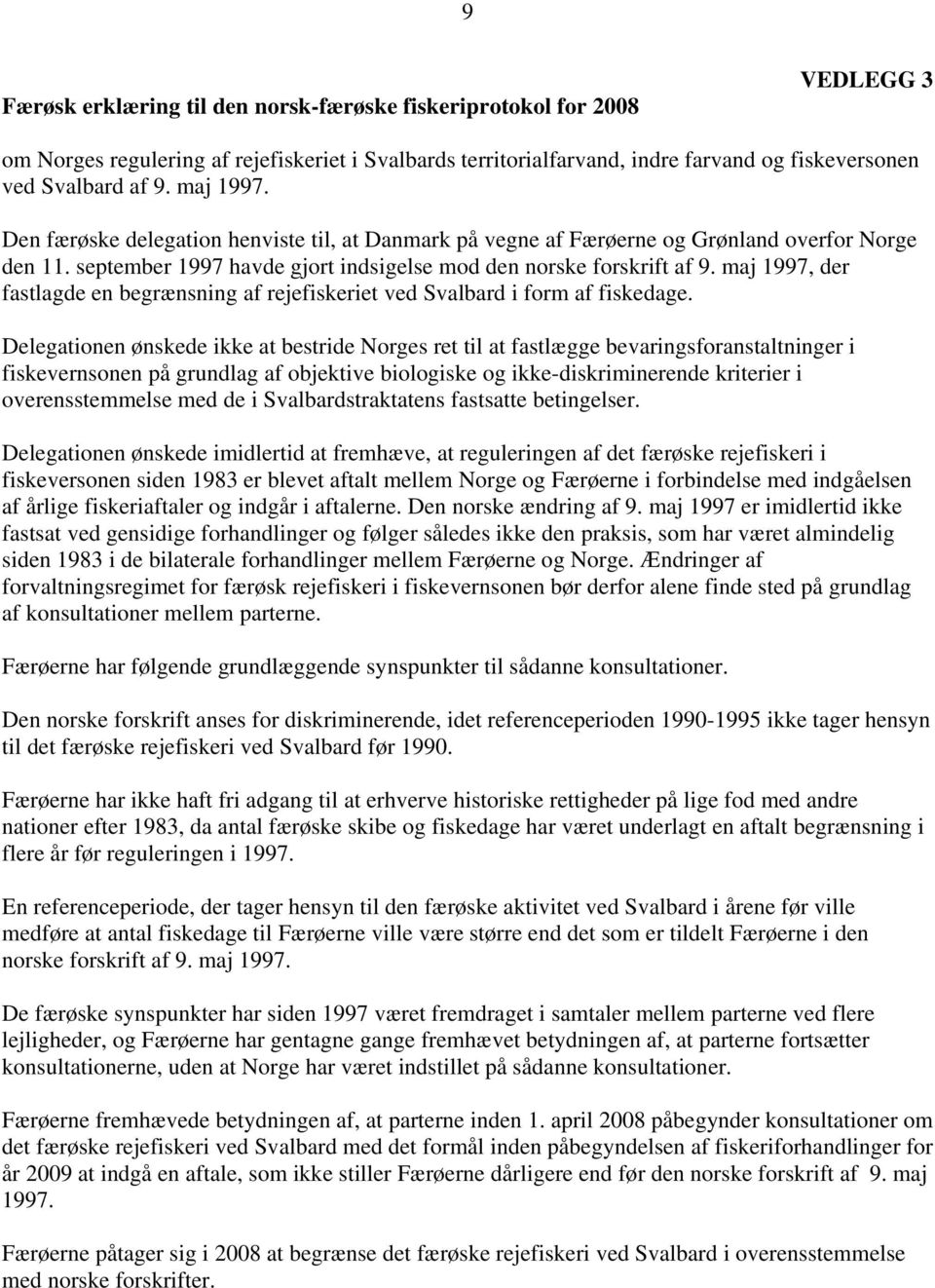 maj 1997, der fastlagde en begrænsning af rejefiskeriet ved Svalbard i form af fiskedage.