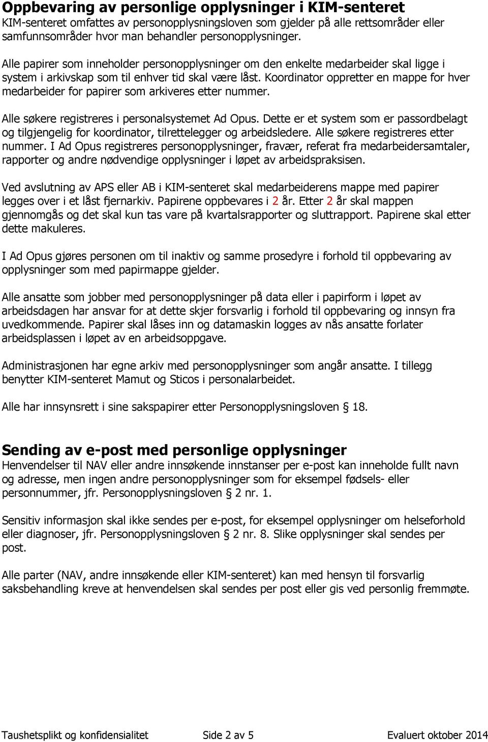 Koordinator oppretter en mappe for hver medarbeider for papirer som arkiveres etter nummer. Alle søkere registreres i personalsystemet Ad Opus.