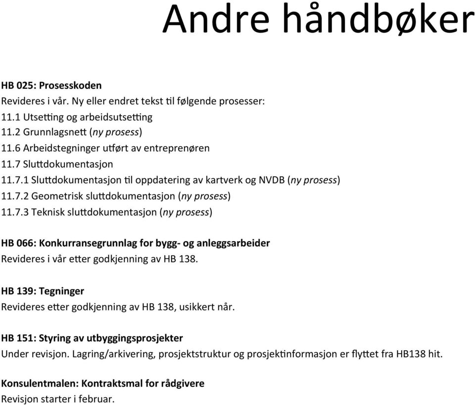 HB 139: Tegninger Revideres e8er godkjenning av HB 138, usikkert når. HB 151: Styring av utbyggingsprosjekter Under revisjon.