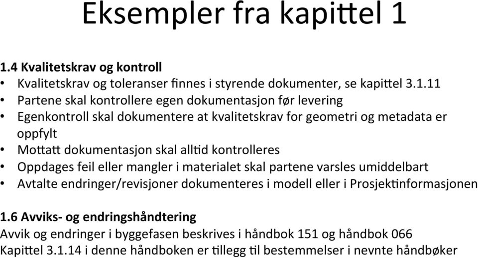 Egenkontroll skal dokumentere at kvalitetskrav for geometri og metadata er oppfylt Mo8a8 dokumentasjon skal allhd kontrolleres Oppdages feil eller mangler i