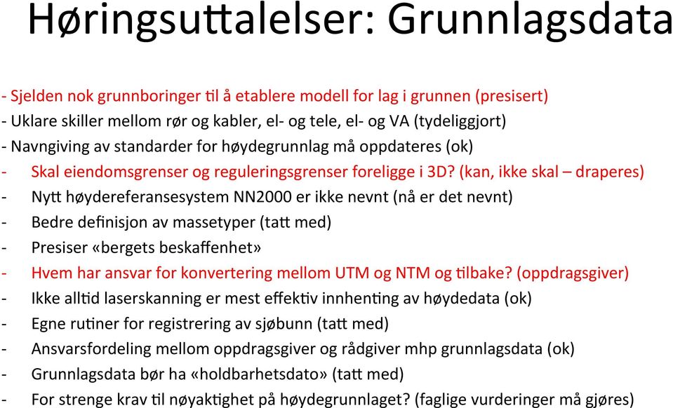 (kan, ikke skal draperes) Ny8 høydereferansesystem NN2000 er ikke nevnt (nå er det nevnt) Bedre definisjon av massetyper (ta8 med) Presiser «bergets beskaffenhet» Hvem har ansvar for konvertering