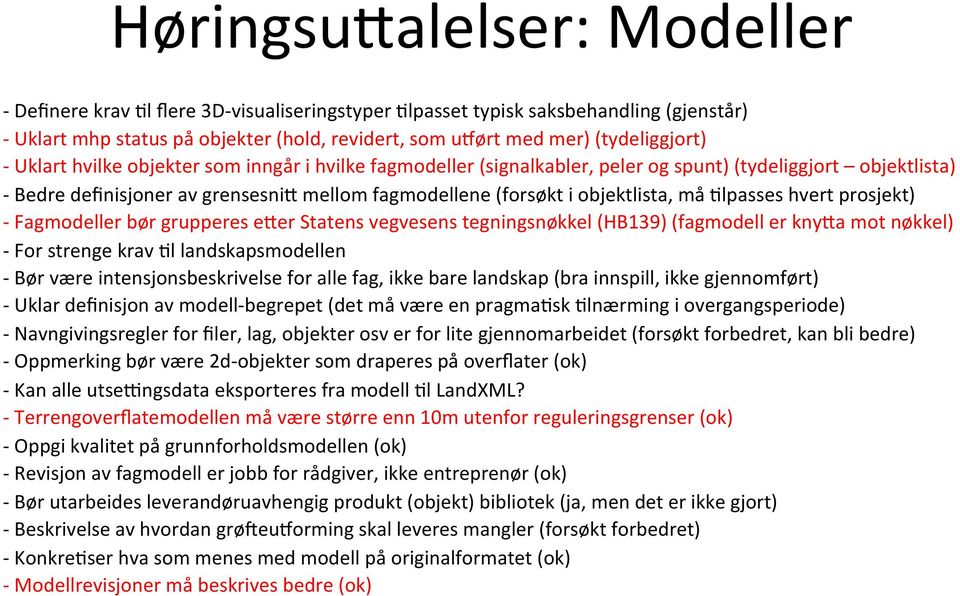 Hlpasses hvert prosjekt) Fagmodeller bør grupperes e8er Statens vegvesens tegningsnøkkel (HB139) (fagmodell er kny8a mot nøkkel) For strenge krav Hl landskapsmodellen Bør være intensjonsbeskrivelse