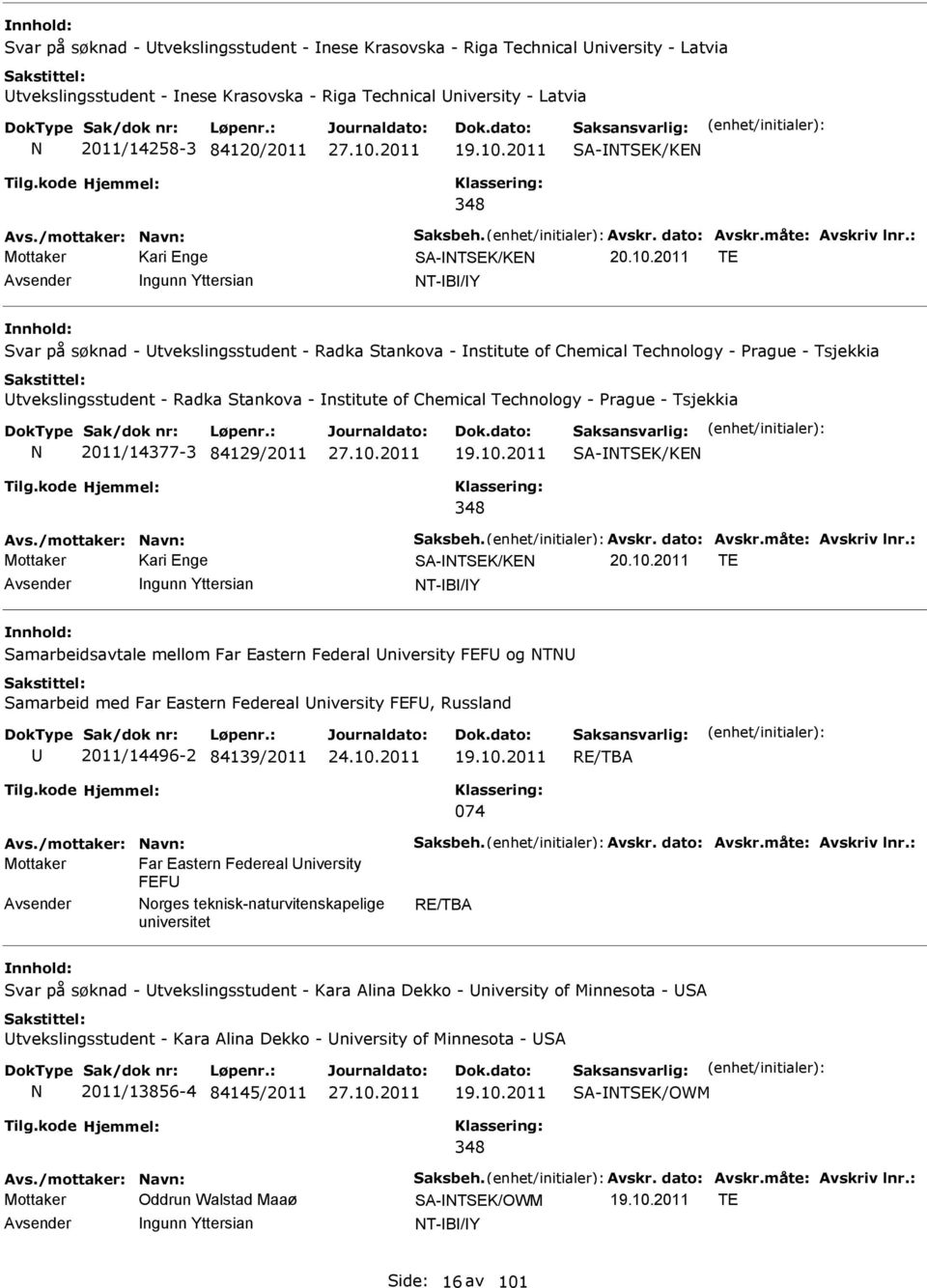 2011 TE Avsender ngunn Yttersian T-B/Y Svar på søknad - Utvekslingsstudent - Radka Stankova - nstitute of Chemical Technology - Prague - Tsjekkia Utvekslingsstudent - Radka Stankova - nstitute of