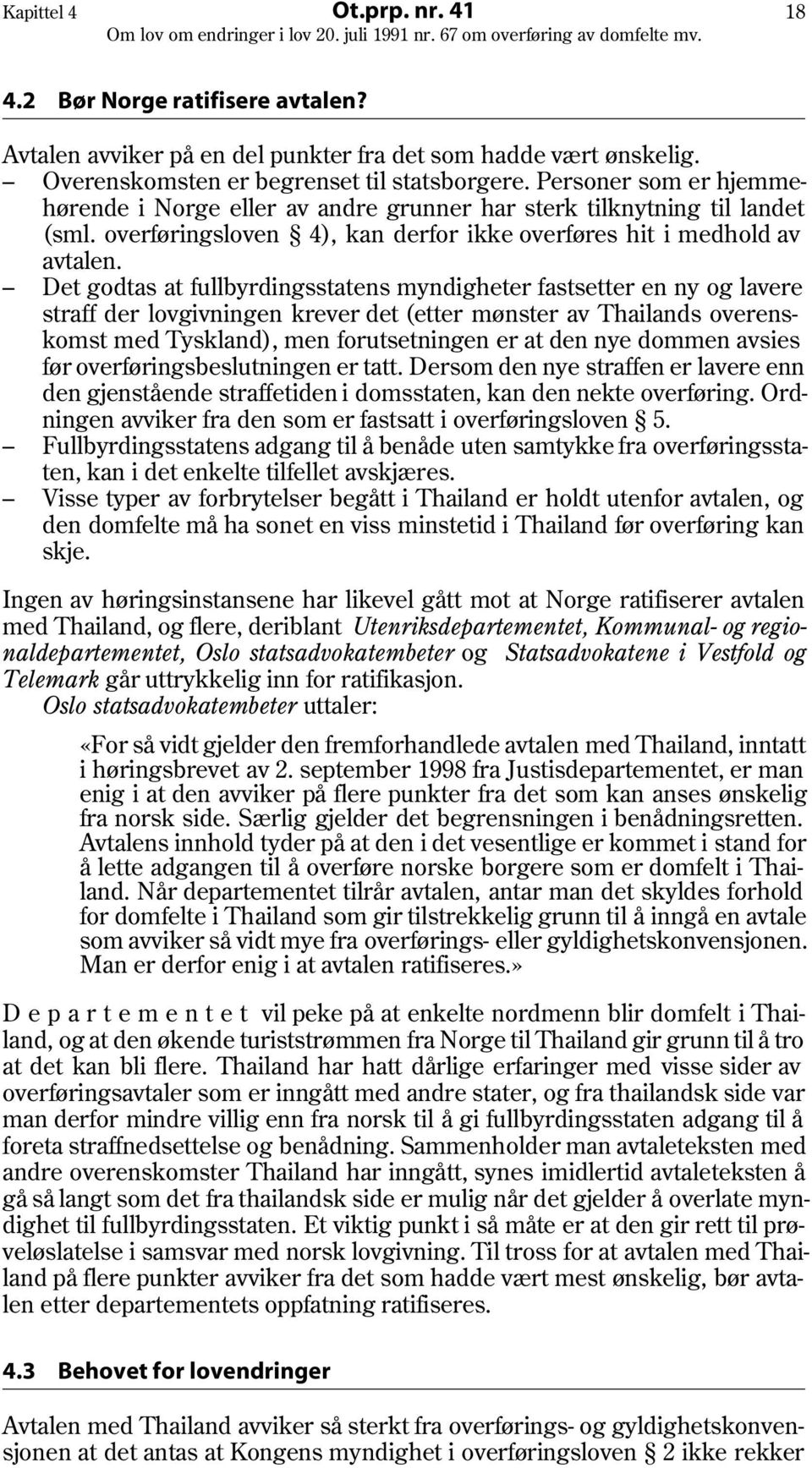 Det godtas at fullbyrdingsstatens myndigheter fastsetter en ny og lavere straff der lovgivningen krever det (etter mønster av Thailands overenskomst med Tyskland), men forutsetningen er at den nye