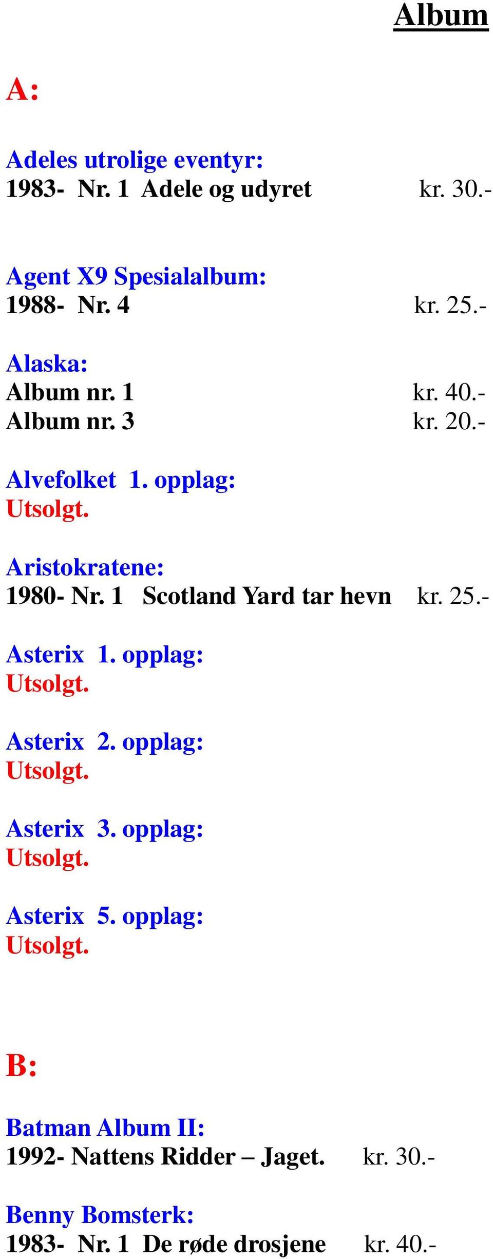 1 Scotland Yard tar hevn kr. 25.- Asterix 1. opplag: Asterix 2. opplag: Asterix 3. opplag: Asterix 5.