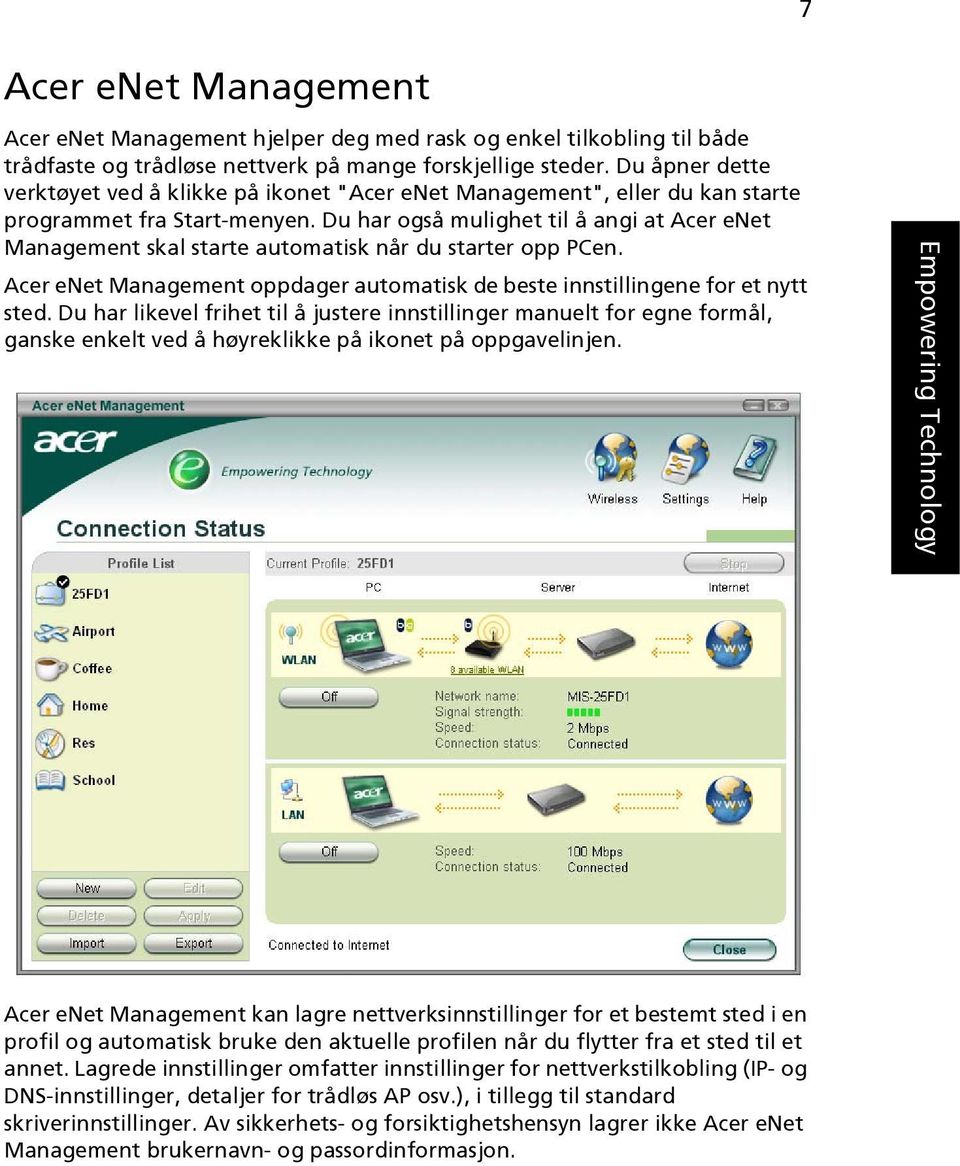 Du har også mulighet til å angi at Acer enet Management skal starte automatisk når du starter opp PCen. Acer enet Management oppdager automatisk de beste innstillingene for et nytt sted.