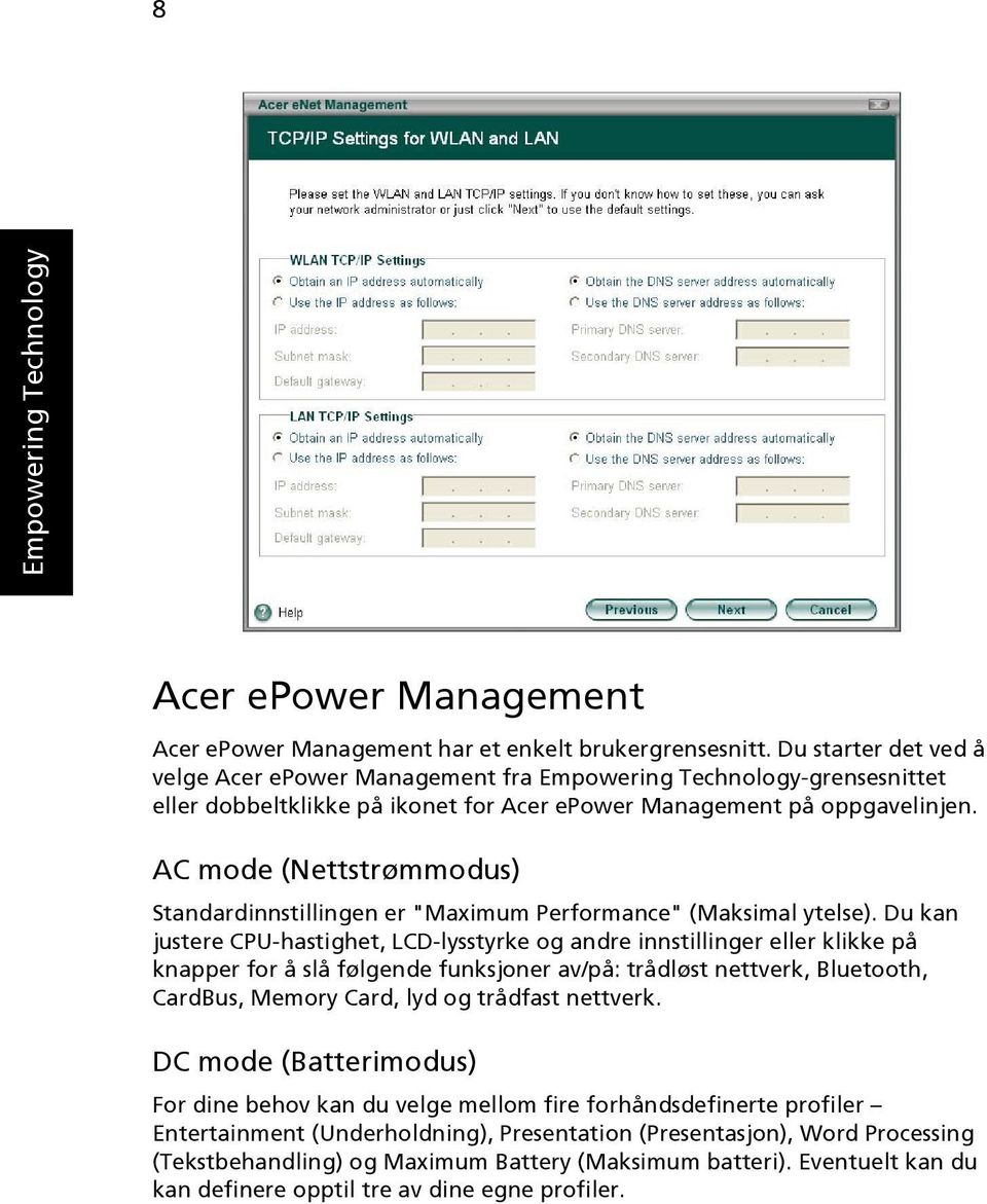 AC mode (Nettstrømmodus) Standardinnstillingen er "Maximum Performance" (Maksimal ytelse).