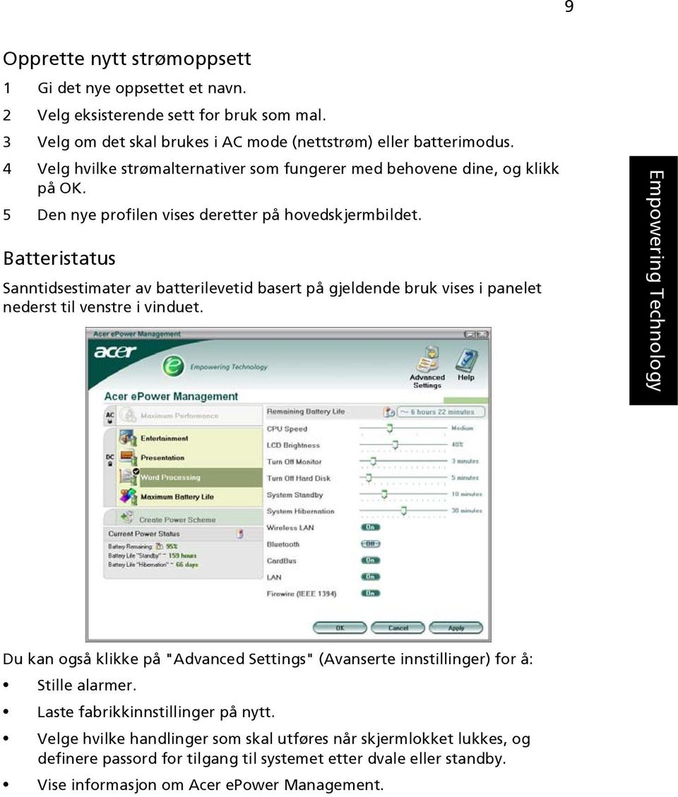 Batteristatus Sanntidsestimater av batterilevetid basert på gjeldende bruk vises i panelet nederst til venstre i vinduet.