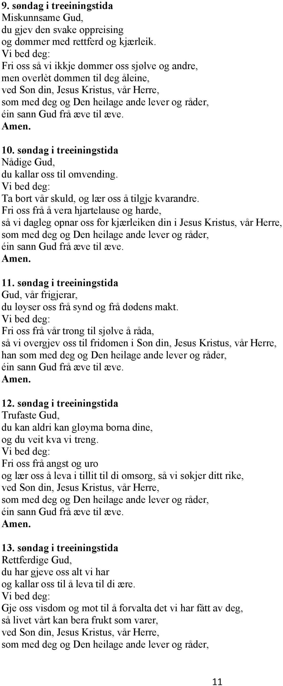 Fri oss frå å vera hjartelause og harde, så vi dagleg opnar oss for kjærleiken din i Jesus Kristus, vår Herre, 11.