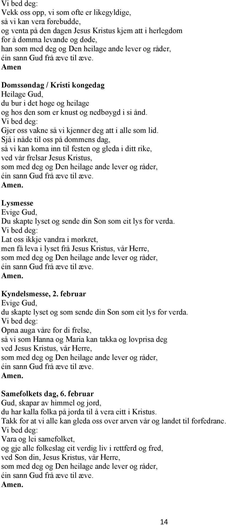 Sjå i nåde til oss på dommens dag, så vi kan koma inn til festen og gleda i ditt rike, ved vår frelsar Jesus Kristus, Lysmesse Evige Gud, Du skapte lyset og sende din Son som eit lys for verda.