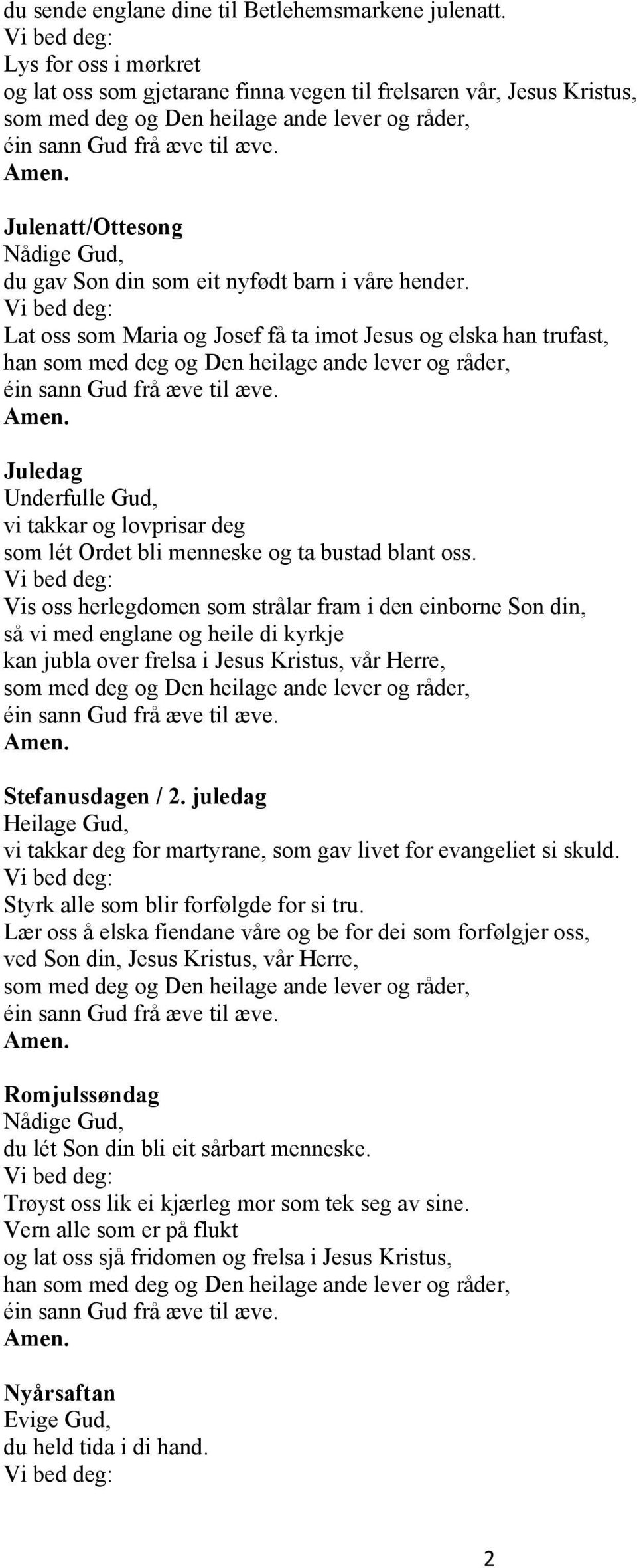 Lat oss som Maria og Josef få ta imot Jesus og elska han trufast, han Juledag Underfulle Gud, vi takkar og lovprisar deg som lét Ordet bli menneske og ta bustad blant oss.