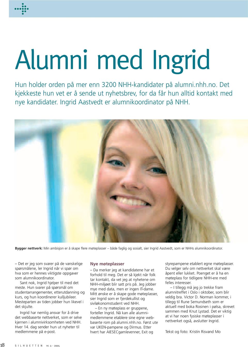 Det er jeg som svarer på de vanskelige spørsmålene, ler Ingrid når vi spør om hva som er hennes viktigste oppgaver som alumnikoordinator. Sant nok, Ingrid hjelper til med det meste.