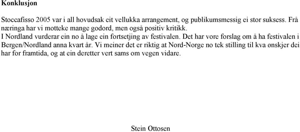 I Nordland vurderar ein no å lage ein fortsetjing av festivalen.