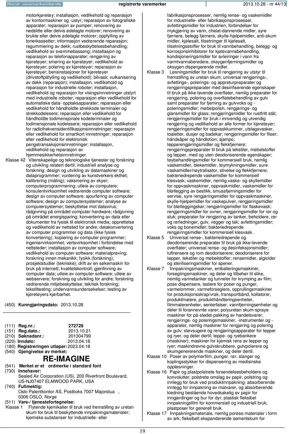 ødelagte motorer; renovering av brukte eller delvis ødelagte motorer; oppfylling av tonerkassetter; informasjon vedrørende reparasjon; regummiering av dekk; rustbeskyttelsesbehandling; vedlikehold av