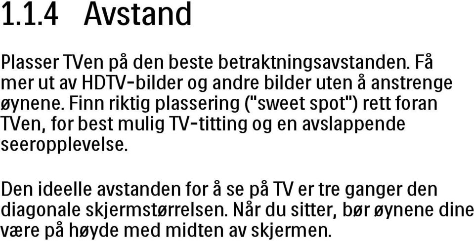 Finn riktig plassering ("sweet spot") rett foran TVen, for best mulig TV-titting og en avslappende