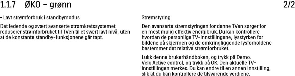 Du kan kontrollere hvordan de personlige TV-innstillingene, lysstyrken for bildene på skjermen og de omkringliggende lysforholdene bestemmer det relative strømforbruket.