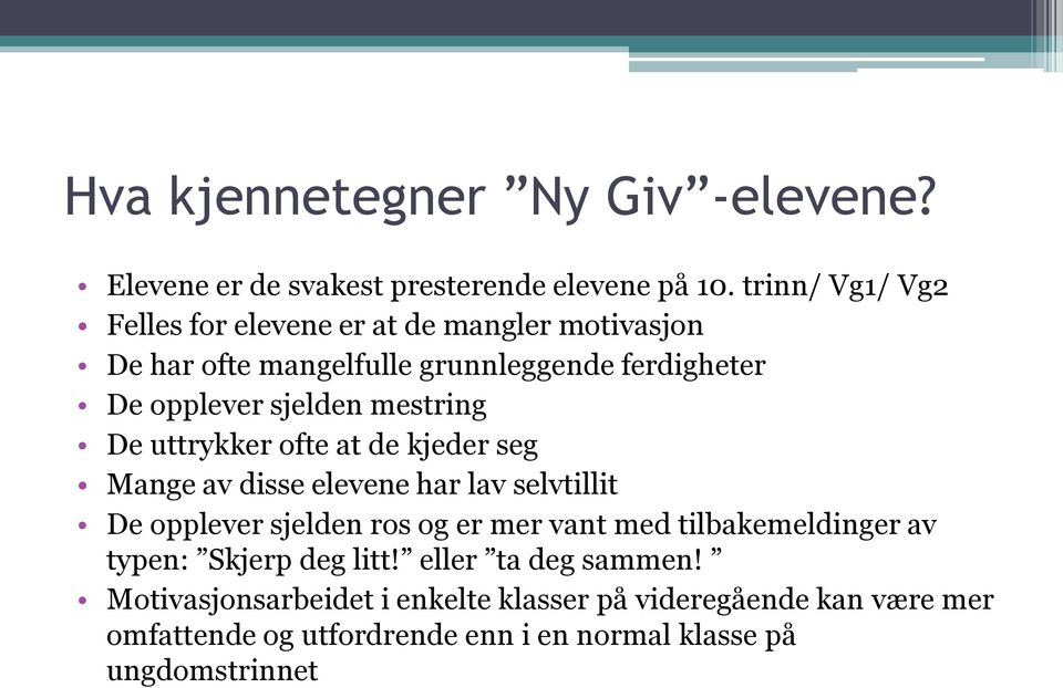 mestring De uttrykker ofte at de kjeder seg Mange av disse elevene har lav selvtillit De opplever sjelden ros og er mer vant med