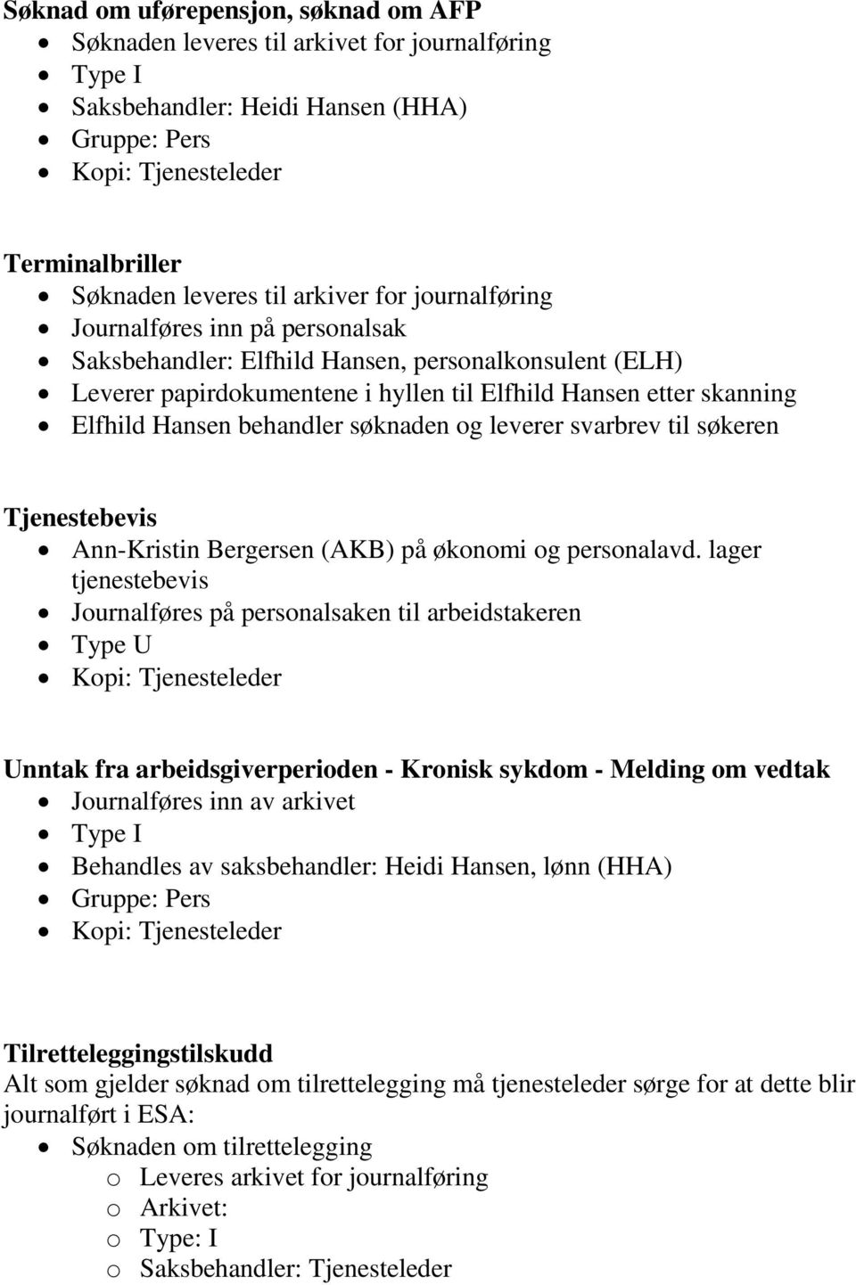 behandler søknaden og leverer svarbrev til søkeren Tjenestebevis Ann-Kristin Bergersen (AKB) på økonomi og personalavd.