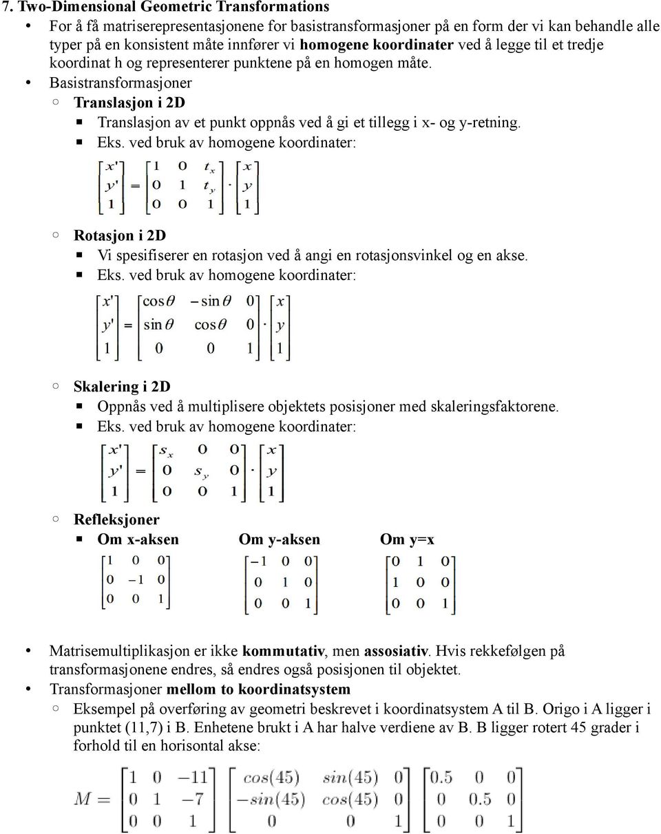 Basistransformasjoner Translasjon i 2D Translasjon av et punkt oppnås ved å gi et tillegg i x- og y-retning. Eks.