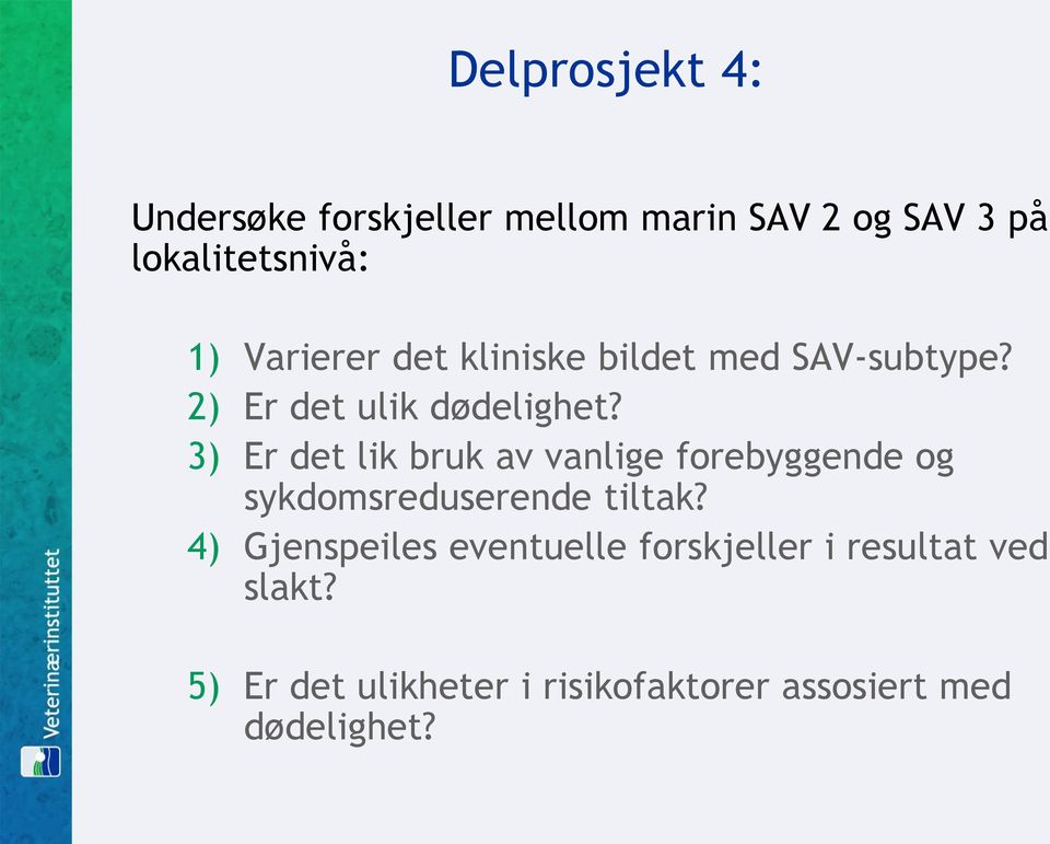 3) Er det lik bruk av vanlige forebyggende og sykdomsreduserende tiltak?