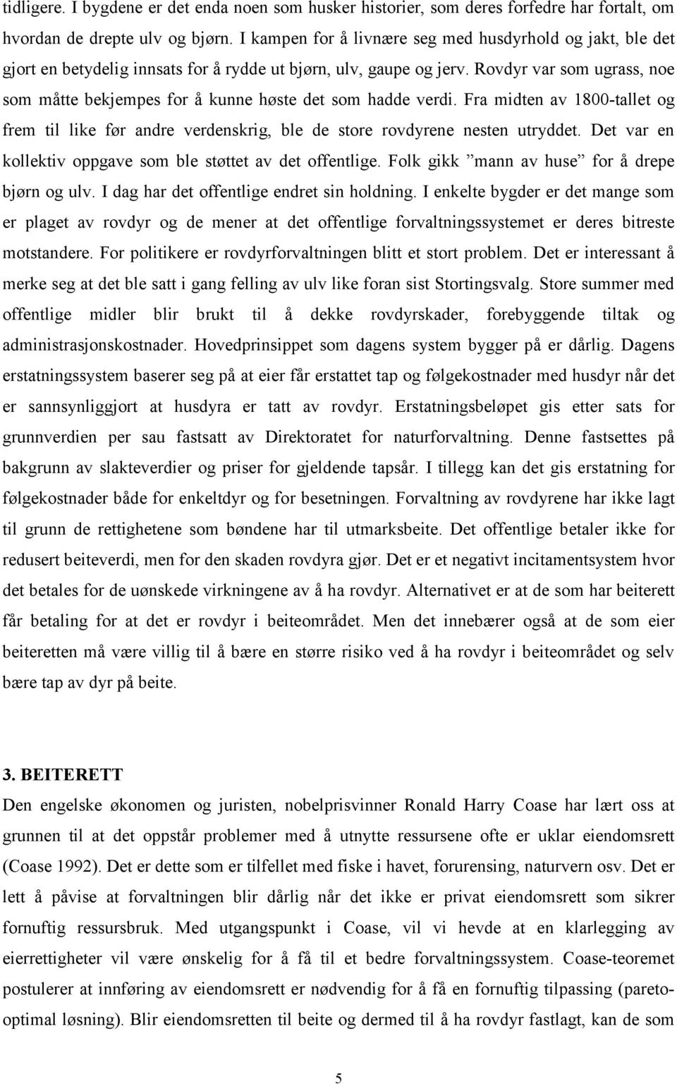 Rovdyr var som ugrass, noe som måtte bekjempes for å kunne høste det som hadde verdi. Fra midten av 1800-tallet og frem til like før andre verdenskrig, ble de store rovdyrene nesten utryddet.