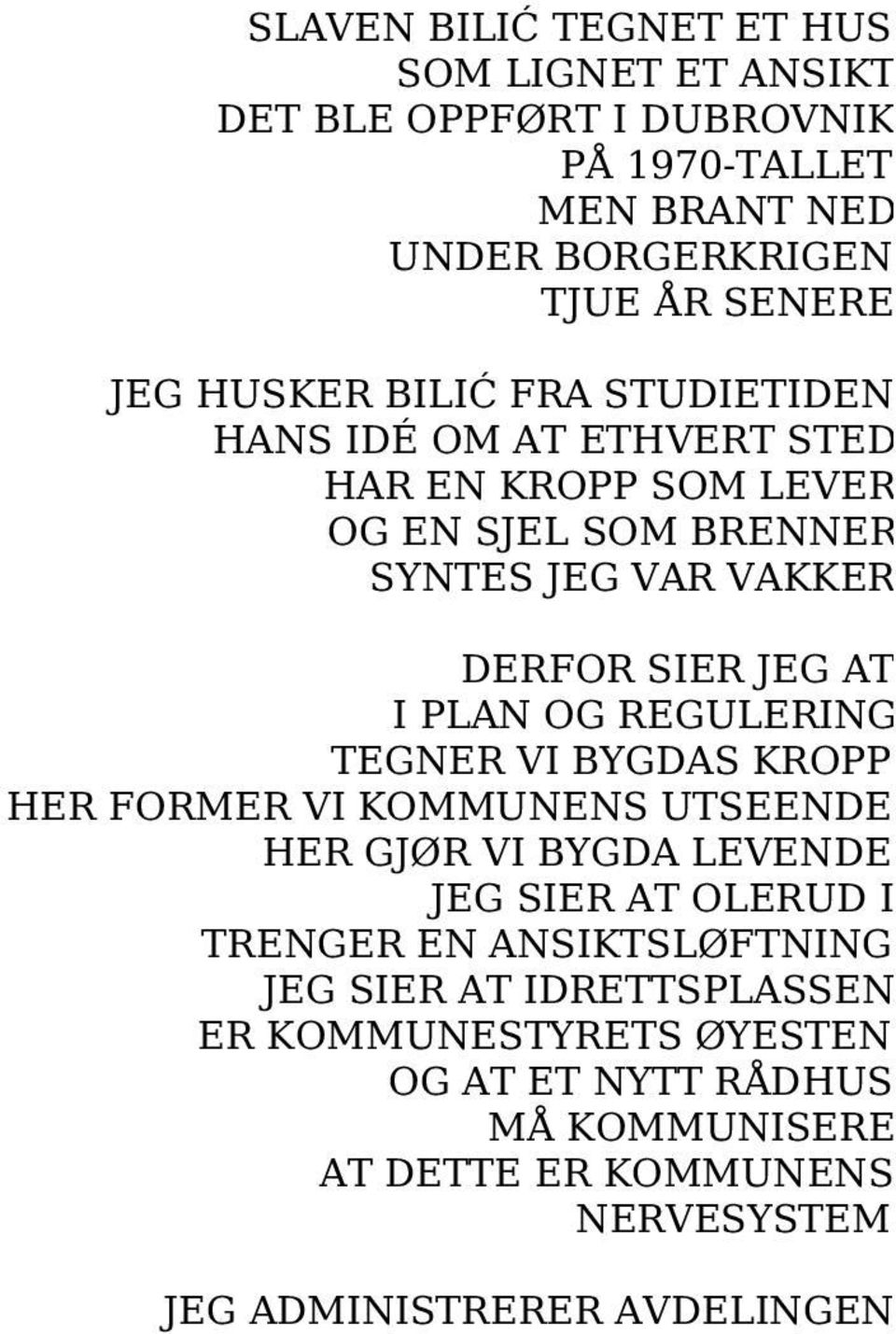 PLAN OG REGULERING TEGNER VI BYGDAS KROPP HER FORMER VI KOMMUNENS UTSEENDE HER GJØR VI BYGDA LEVENDE JEG SIER AT OLERUD I TRENGER EN