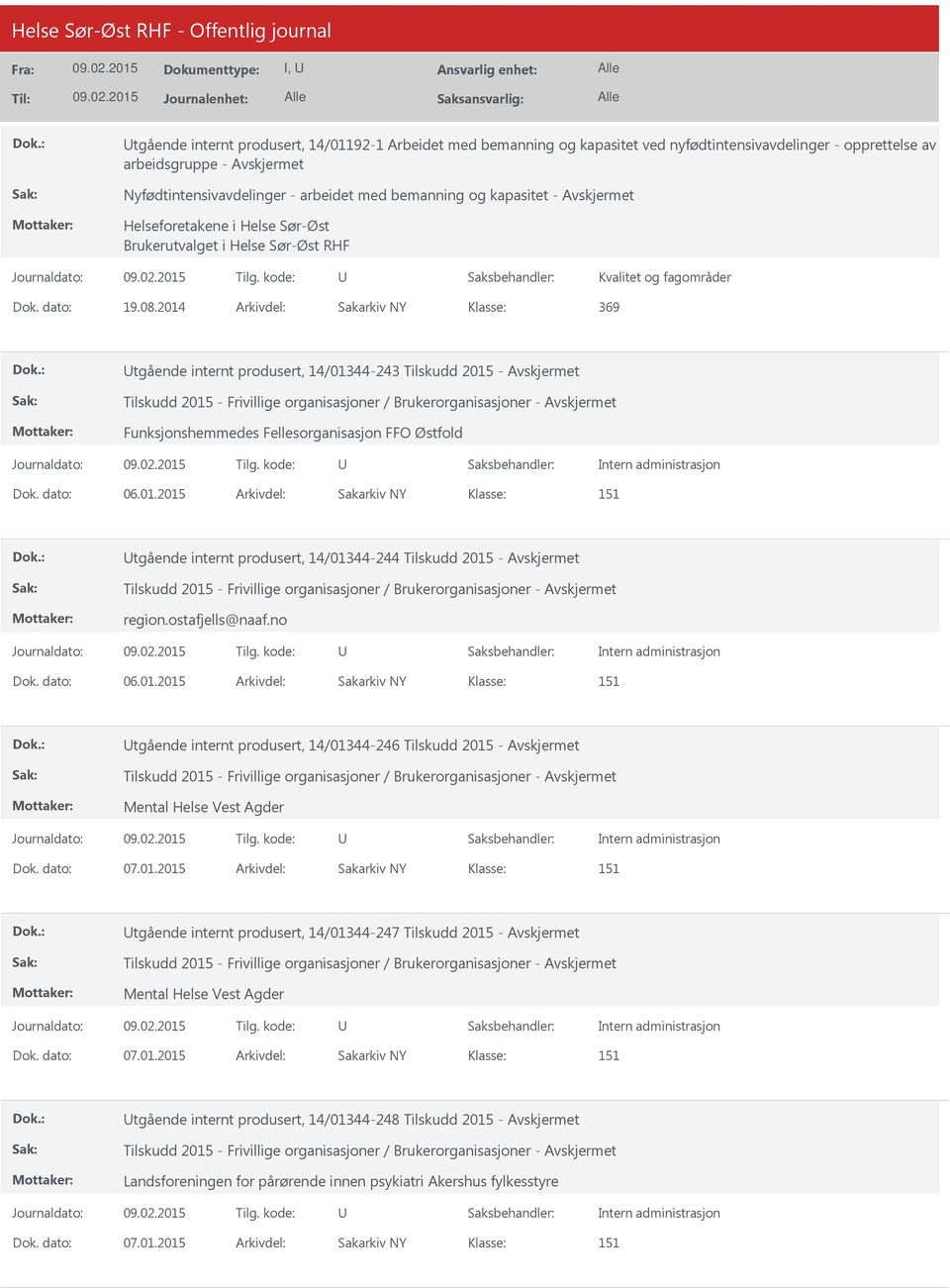 2014 Arkivdel: Sakarkiv NY Klasse: 369 tgående internt produsert, 14/01344-243 Tilskudd 2015 - Funksjonshemmedes Fellesorganisasjon FFO Østfold Dok. dato: 06.01.2015 Arkivdel: Sakarkiv NY Klasse: tgående internt produsert, 14/01344-244 Tilskudd 2015 - region.