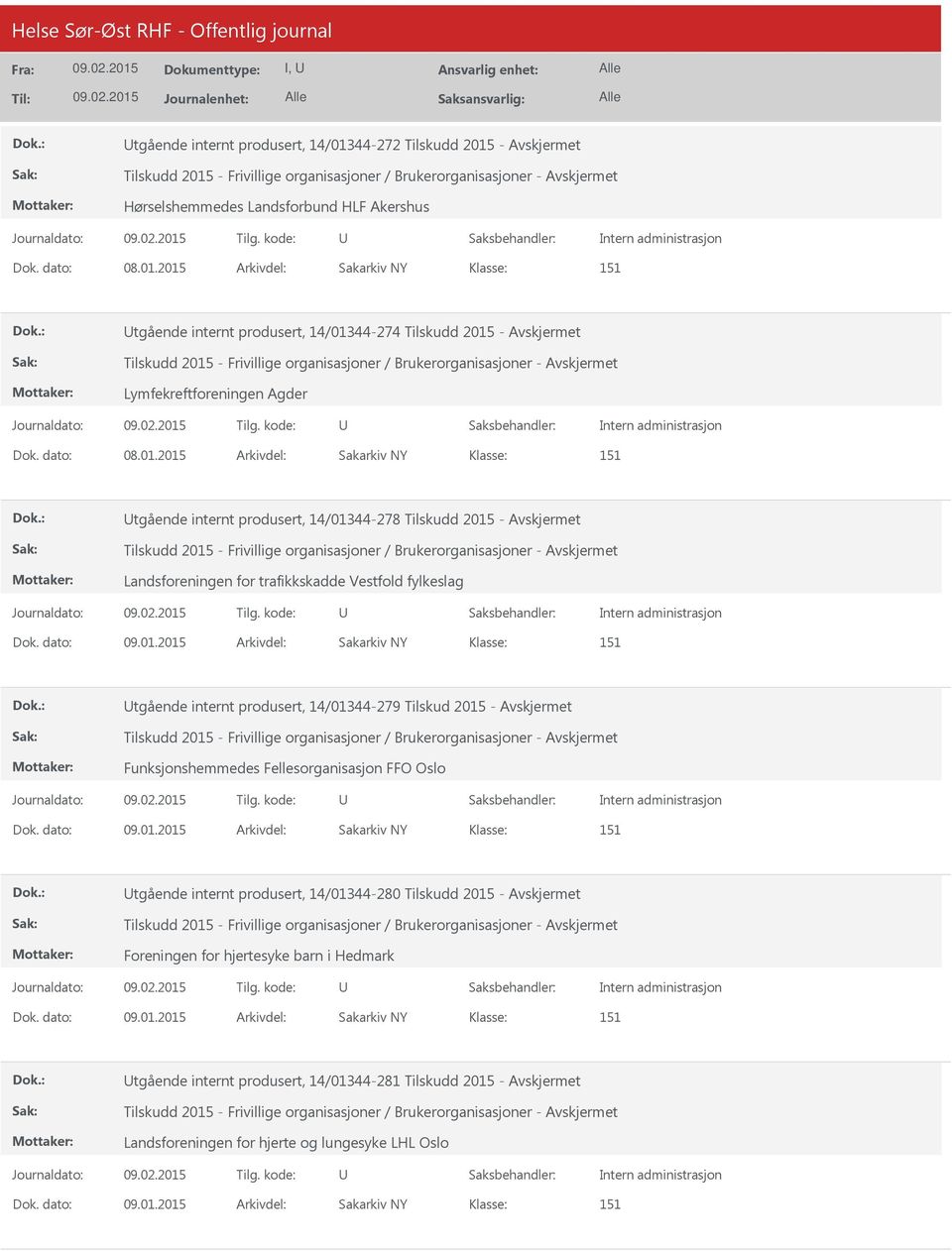 dato: 09.01.2015 Arkivdel: Sakarkiv NY Klasse: tgående internt produsert, 14/01344-280 Tilskudd 2015 - Foreningen for hjertesyke barn i Hedmark Dok. dato: 09.01.2015 Arkivdel: Sakarkiv NY Klasse: tgående internt produsert, 14/01344-281 Tilskudd 2015 - Landsforeningen for hjerte og lungesyke LHL Oslo Dok.