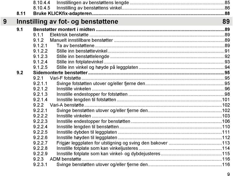 ..92 9.1.2.4 Stille inn fotplatevinkel...93 9.1.2.5 Stille inn vinkel og høyde på leggplaten...94 9.2 Sidemonterte benstøtter...95 9.2.1 Vari-F fotstøtte...95 9.2.1.1 Svinge fotstøtten utover og/eller fjerne den.