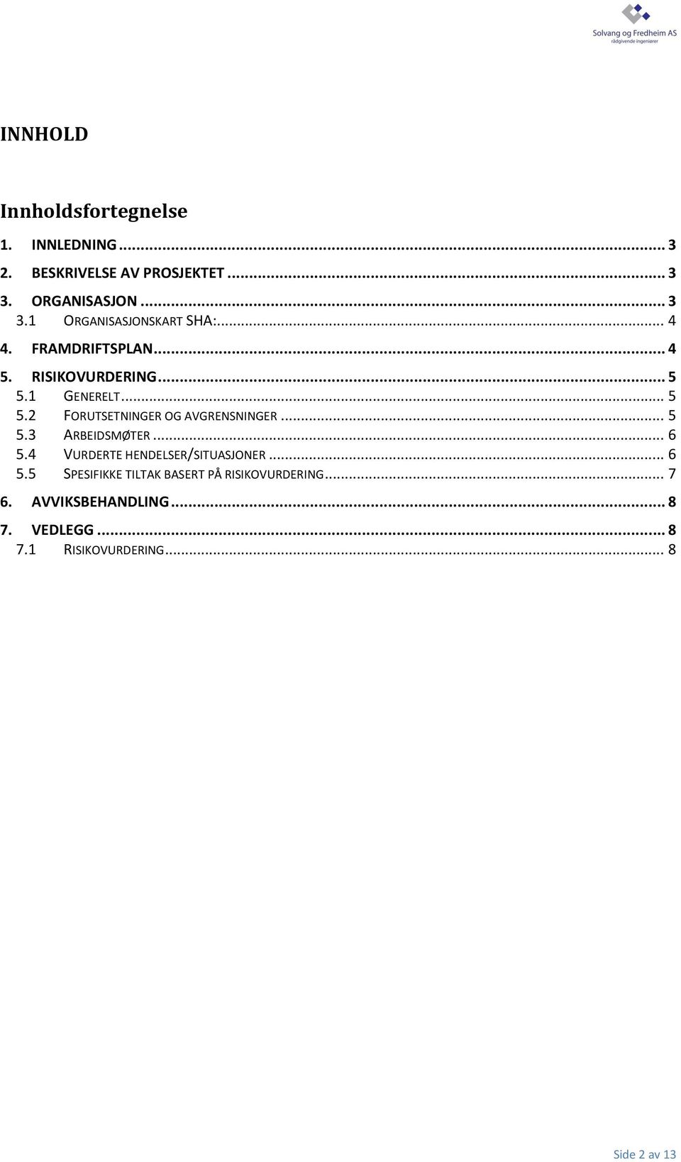 .. 5 5.3 ARBEIDSMØTER... 6 5.4 VURDERTE HENDELSER/SITUASJONER... 6 5.5 SPESIFIKKE TILTAK BASERT PÅ RISIKOVURDERING.