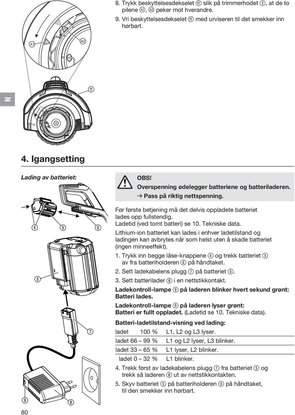 4 5 6 Før første betjening må det delvis oppladete batteriet lades opp fullstendig. Ladetid (ved tomt batteri) se 10. Tekniske data.