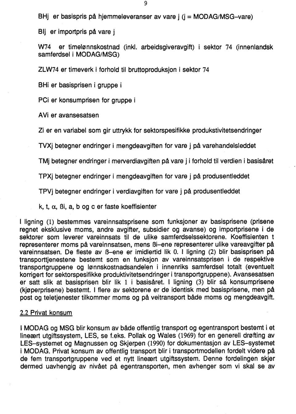 avansesatsen Zi er en variabel som gir utt rykk for sektorspesifikke produkstivitetsendringer TVXj betegner endringer i mengdeavgiften for vare j på varehandelsleddet TMj betegner endringer i