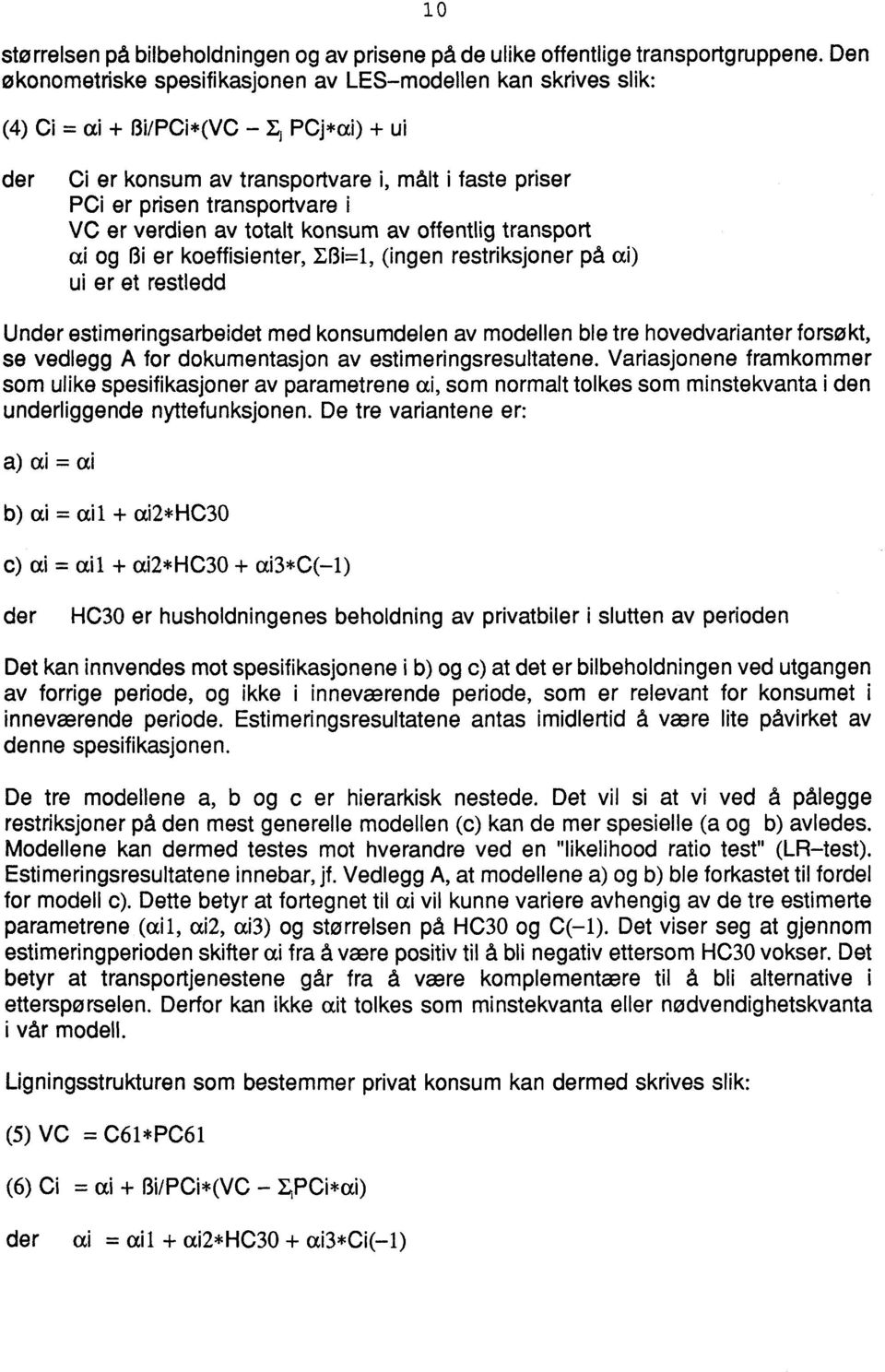 er verdien av totalt konsum av offentlig transport ai og Bi er koeffisienter, E13i=1, (ingen restriksjoner på ai) ui er et restledd Under estimeringsarbeidet med konsumdelen av modellen ble tre