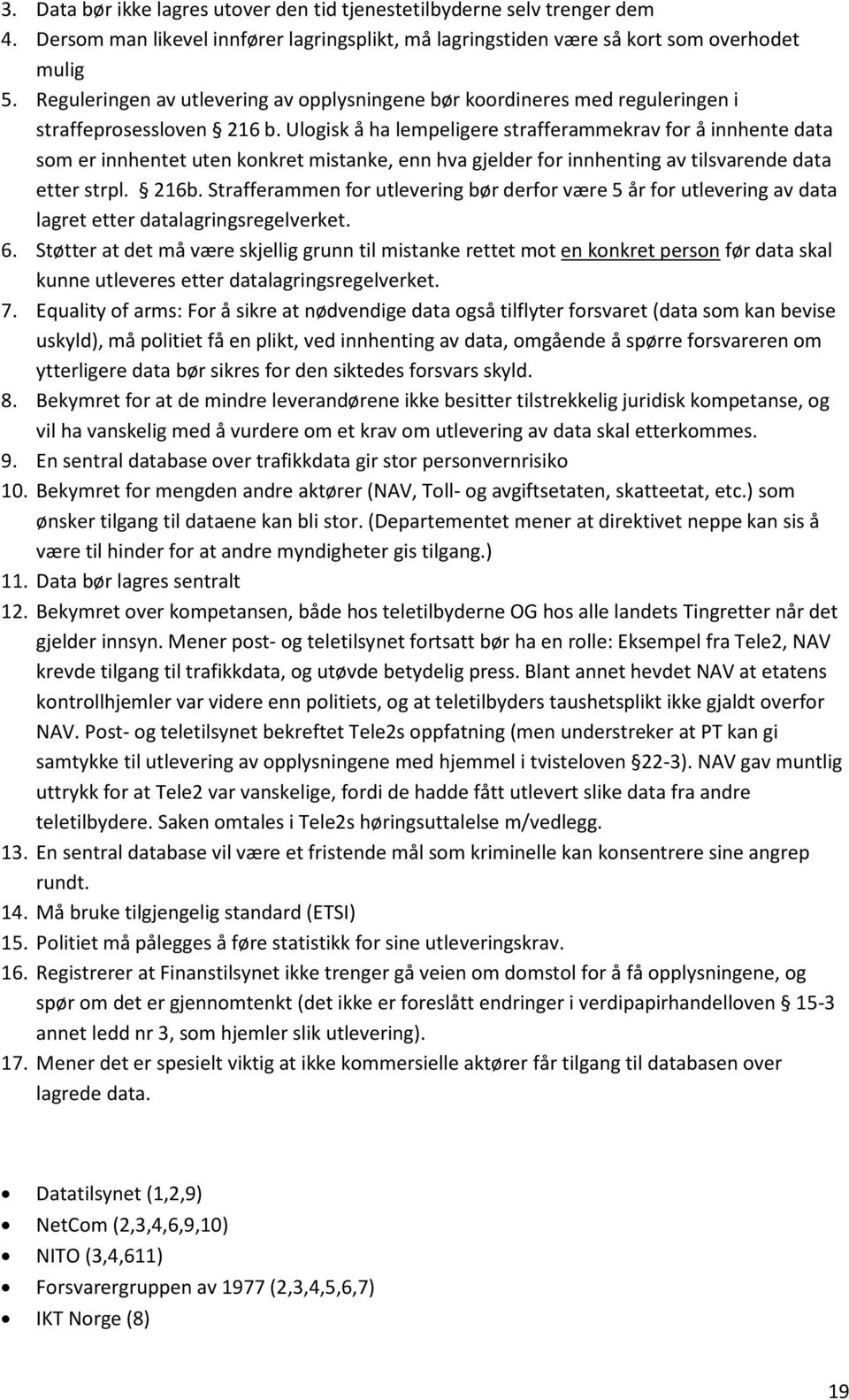 Ulogisk å ha lempeligere strafferammekrav for å innhente data som er innhentet uten konkret mistanke, enn hva gjelder for innhenting av tilsvarende data etter strpl. 216b.