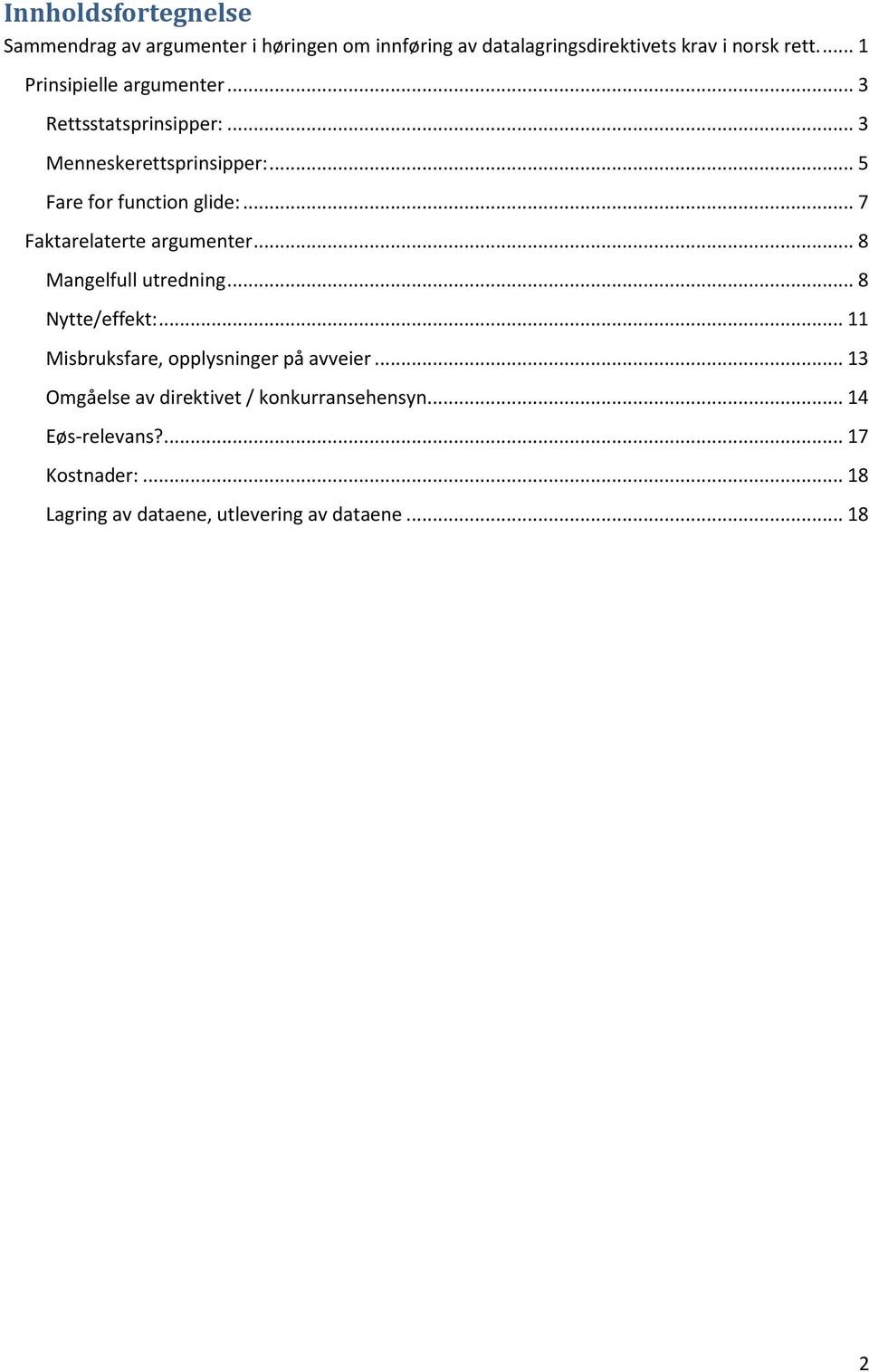 .. 7 Faktarelaterte argumenter... 8 Mangelfull utredning... 8 Nytte/effekt:... 11 Misbruksfare, opplysninger på avveier.