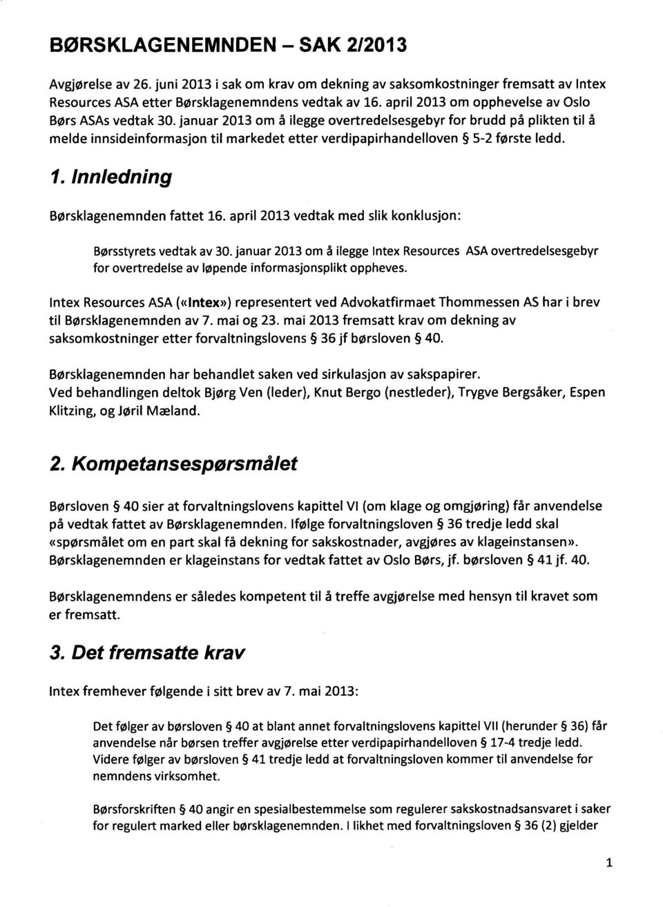 januar 2013 om å ilegge overtredelsesgebyr for brudd på plikten til å melde innsideinformasjort til markedet etter verdipapirhandelloven 5-2 første ledd. 1. Innledning Børsklagenemnden fattet 16.