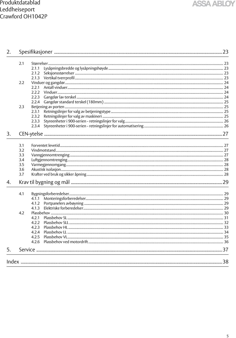 .. 25 2.3.3 Styreenheter i 900-serien - retningslinjer for valg... 26 2.3.4 Styreenheter i 900-serien - retningslinjer for automatisering... 26 3. CEN-ytelse... 27 3.1 Forventet levetid... 27 3.2 Vindmotstand.