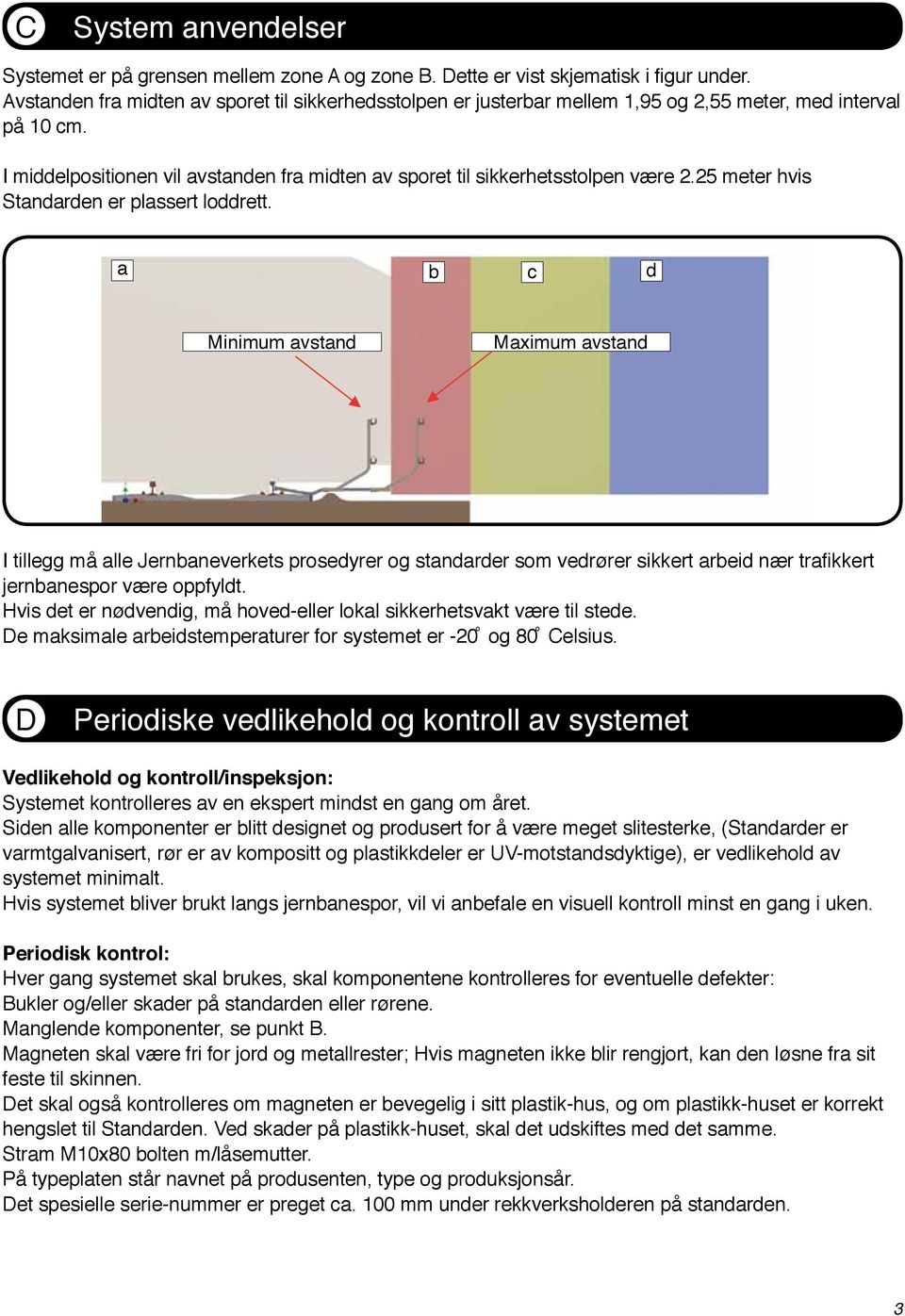 25 meter hvis Standarden er plassert loddrett.