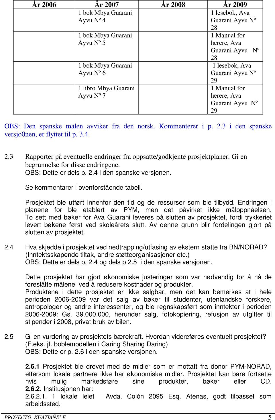 Gi en begrunnelse for disse endringene. OBS: Dette er dels p. 2.4 i den spanske versjonen. Se kommentarer i ovenforstående tabell.