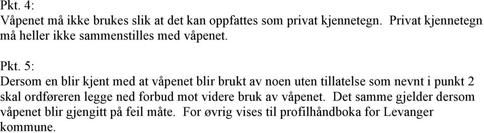 5: Dersom en blir kjent med at våpenet blir brukt av noen uten tillatelse som nevnt i punkt 2 skal