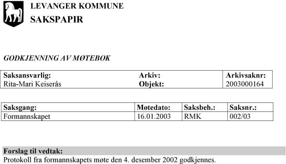 Møtedato: Saksbeh.: Saksnr.: Formannskapet 16.01.