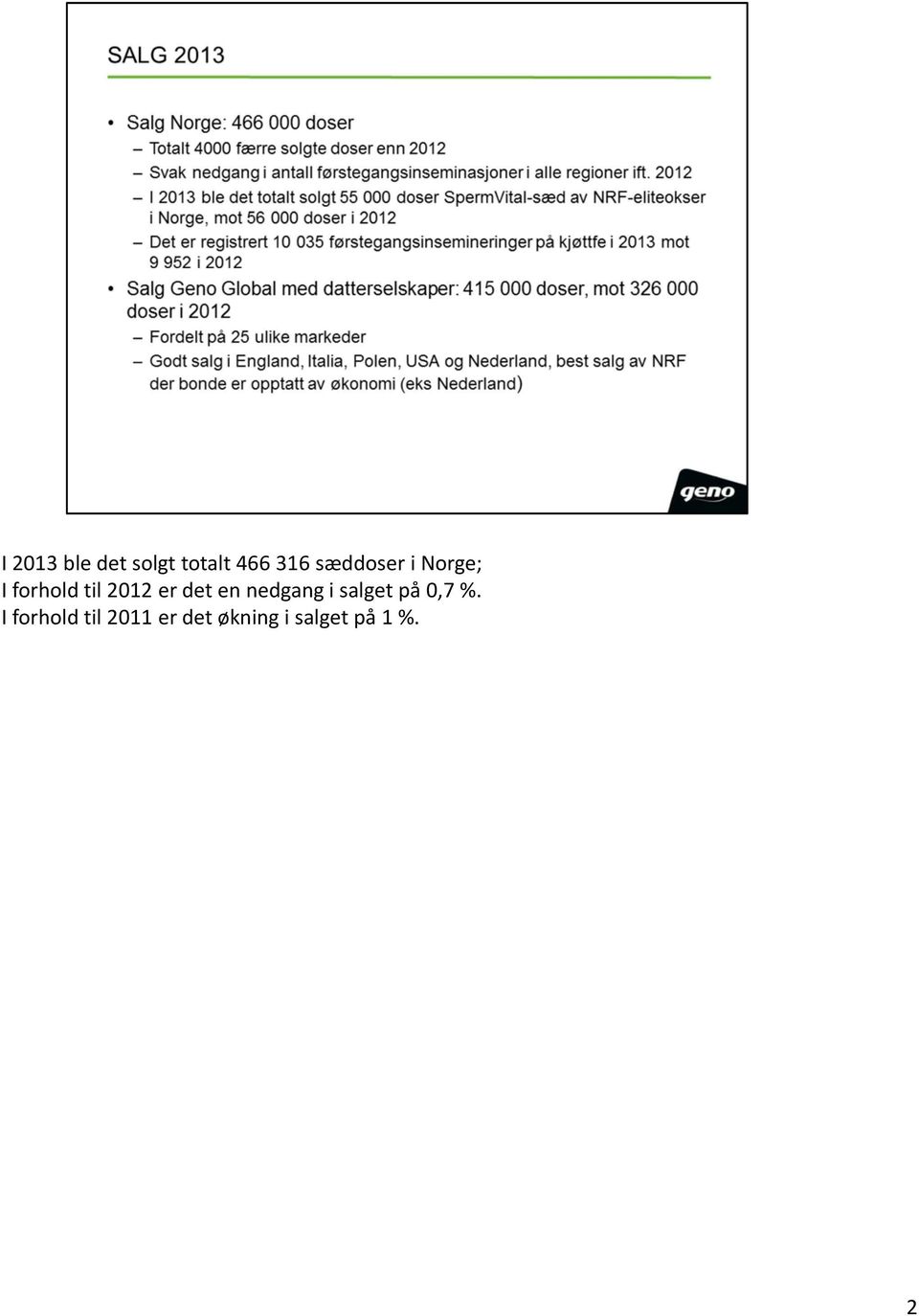 det en nedgang i salget på 0,7 %.